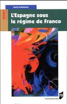 Couverture du livre « L'Espagne sous le régime de Franco » de Denis Rodrigues aux éditions Pu De Rennes