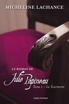 Couverture du livre « Le roman de julie papineau v 01 la tourmente » de Lachance Micheline aux éditions Les Ditions Qubec Amrique