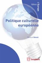 Couverture du livre « Politique culturelle européenne » de Renaud Denuit aux éditions Bruylant