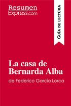 Couverture du livre « La casa de Bernarda Alba de Federico Garcia Lorca (Guia de lectura) : Resumen y analisis completo » de Resumenexpress aux éditions Resumenexpress