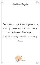 Couverture du livre « Ne dîtes pas à mes parents que je suis vendeuse dans un grand magasin » de Martine Pages aux éditions Edilivre