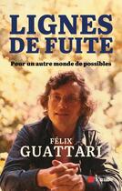 Couverture du livre « Lignes de fuite : pour un autre monde de possibles » de Félix Guattari aux éditions Editions De L'aube