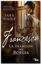 Couverture du livre « Francesca ; la trahison des Borgia » de Sara Poole aux éditions Editions Toucan