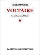 Couverture du livre « Voltaire » de Andre Maurois aux éditions Republique Des Lettres