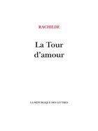Couverture du livre « La Tour d'amour » de Rachilde aux éditions La Republique Des Lettres
