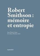 Couverture du livre « Robert Smithson : mémoire et entropie » de Criqui & Flecheux aux éditions Les Presses Du Reel