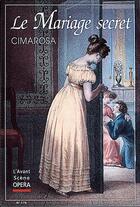 Couverture du livre « L'avant-scène opéra n.175 ; le mariage secret » de Domenico Cimarosa aux éditions L'avant-scene Opera