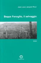 Couverture du livre « Beppe Fenoglio Il Selvaggio » de Jean-Louis Jacquier-Roux aux éditions La Passe Du Vent