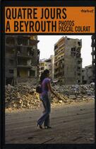 Couverture du livre « Quatre jours à Beyrouth » de Pascal Colrat aux éditions Textuel