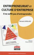 Couverture du livre « Entrepreneuriat et culture d'entreprise ; il ne suffit pas d'entreprendre » de Bernard Largillier aux éditions Ems