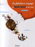 Couverture du livre « Le fabuleux voyage de Non-Non et ses amis » de Magali Le Huche aux éditions Tourbillon