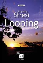 Couverture du livre « Looping » de Alexia Stresi aux éditions Editions De La Loupe
