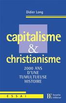 Couverture du livre « Capitalisme et christianisme ; 2000 ans d'une tumultueuse histoire » de Didier Long aux éditions Les Peregrines