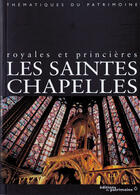 Couverture du livre « Les saintes chapelles royales et princieres » de Billot/Claudine aux éditions Editions Du Patrimoine