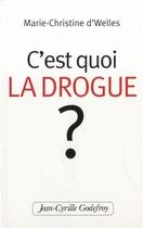 Couverture du livre « C'est quoi la drogue ? » de Marie-Christine D'Welles aux éditions Jean-cyrille Godefroy