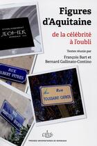 Couverture du livre « Figures d'Aquitaine : De la célébrité à l'oubli » de Bart/Gallinato aux éditions Pu De Bordeaux