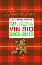 Couverture du livre « Mes bonnes adresses du vin bio (édition 2009-2010) » de Jean-Marc Carite aux éditions Utovie