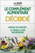 Couverture du livre « Le complément alimentaire décodé : Mirage ou panacée ? Le conseil d'une naturopathe » de Lise Besne aux éditions Marco Pietteur