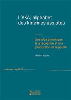 Couverture du livre « Aka, alphabet des kinemes assistes - une aide dynamique a la reception et a la production de la paro » de Wouts Walter aux éditions Pu De Louvain