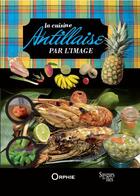 Couverture du livre « La cuisine antillaise par l'image » de  aux éditions Orphie