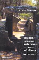 Couverture du livre « Traditions funeraires neolithique en france meridionale - 6000-2200 ant j.-c. » de Alain Beyneix aux éditions Errance