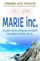 Couverture du livre « Marie inc. ; les plus hautes montagnes à conquérir sont celles à l'intérieur de soi... » de Pierre-Luc Poulin aux éditions Dauphin Blanc