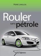 Couverture du livre « Rouler sans pétrole » de Pierre Langlois aux éditions Editions Multimondes