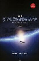 Couverture du livre « Les protecteurs t.1 ; des nouvelles de l'univers » de Mario Fecteau aux éditions Ada