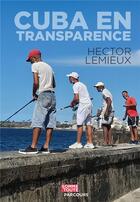 Couverture du livre « Cuba en transparence » de Ruiz Hector aux éditions Editions Somme Toute