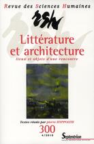 Couverture du livre « Revue des Sciences humaines n.300 : littérature et architecture ; lieux et objets d'une rencontre » de Pierre Hyppolite aux éditions Pu Du Septentrion