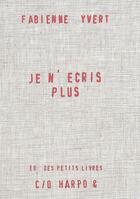 Couverture du livre « Je n'ecris plus » de Fabienne Yvert aux éditions Harpo & Editions