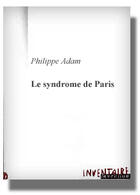 Couverture du livre « Le Syndrome De Paris » de Philippe Adam aux éditions Inventaire Invention