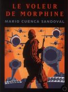 Couverture du livre « Le voleur de morphine » de Mario Cuenca Sandoval aux éditions Passage Du Nord Ouest