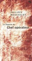 Couverture du livre « La sagesse du chef operateur (la) » de Philippe Rousselot aux éditions Editions Du 81