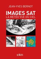 Couverture du livre « Images sat, la météo vue du ciel » de Jean-Yves Bernot aux éditions Voiles Et Voiliers