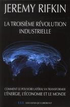 Couverture du livre « La troisième révolution industrielle ; comment le pouvoir latéral va transformer l'énergie, l'économie et le monde » de Jeremy Rifkin aux éditions Les Liens Qui Liberent