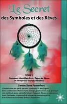 Couverture du livre « Le secret des symboles et des rêves t.2 ; comment identifier divers types de rêves » de Sarah-Diane Pomerleau aux éditions Atma