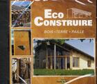 Couverture du livre « Éco construire ; bois, terre, paille. » de Thierry Baffou et Loic Bleriot et Laurence Syllas aux éditions Goutte De Sable