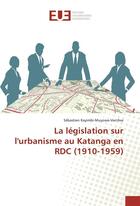 Couverture du livre « La legislation sur l'urbanisme au katanga en rdc (1910-1959) » de Kayimbi-Muyowa-Van'A aux éditions Editions Universitaires Europeennes