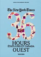 Couverture du livre « The New York Times ; 36 hours ; États-Unis et Canada ; Ouest » de Barbara Ireland aux éditions Taschen