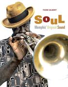 Couverture du livre « Soul ; Memphis' Original Sound » de Thom Gilbert aux éditions Officina