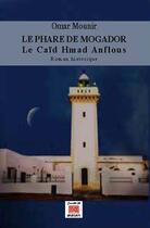 Couverture du livre « Le phare de Mogador ; le caïd Hmad Anflous » de Omar Mounir aux éditions Marsam