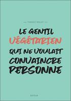 Couverture du livre « Le gentil végétarien qui ne voulait convaincre personne » de Thibault Rollet aux éditions Librinova