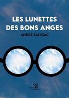 Couverture du livre « Les lunettes des bons anges » de Andre Sayssac aux éditions Les Trois Colonnes