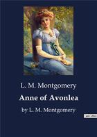 Couverture du livre « Anne of Avonlea : by L. M. Montgomery » de L. M. Montgomery aux éditions Culturea