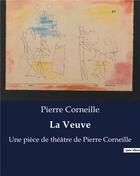 Couverture du livre « La Veuve : Une pièce de théâtre de Pierre Corneille » de Pierre Corneille aux éditions Culturea