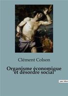 Couverture du livre « Organisme économique et désordre social » de Clément Colson aux éditions Shs Editions