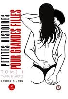 Couverture du livre « Petites histoires pour grandes filles - tome i : tania & alexis » de Enora Zlanin aux éditions Le Lys Bleu