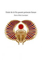 Couverture du livre « Unité de la Vie passée présente future » de Pierre-Félix Courtép aux éditions Thebookedition.com