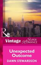 Couverture du livre « Unexpected Outcome (Mills & Boon Vintage Superromance) » de Dawn Stewardson aux éditions Mills & Boon Series